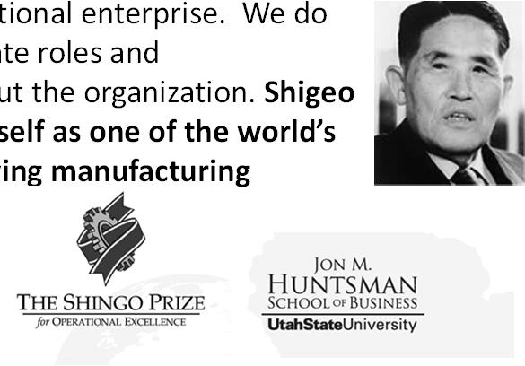 The Shingo Prize The mission of the Shingo Prize is to create excellence in organizations through the application of universally