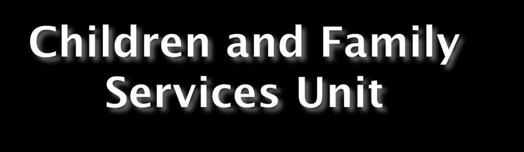 The Children and Family Services (CFS) Unit of the Prosecutor s Office provides legal advice and representation to the Cuyahoga County Department of Children and Family Services.