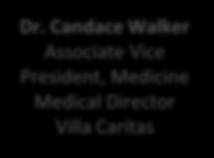 Candace Walker Associate Vice President, Medicine Medical Direcr Villa Caritas Dr.