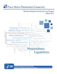 CDC Public Health Preparedness Capabilities Creates national standards for public health preparedness capabilitybased planning and assists state and local planners in identifying gaps in
