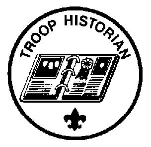 TROOP HISTORIAN Type: Term: Reports to: Description: Comments: Appointed by the Scoutmaster months Assistant Senior Patrol Leader The Troop Historian keeps a historical record or scrapbook of troop