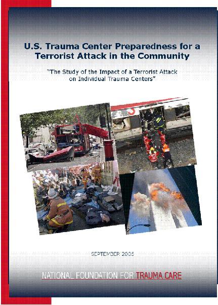 US Trauma Center Preparedness for a Terrorist Attack in the Community A Study of the Impact of a Terrorist Attack on Individual Trauma Centers Principal Investigator: Donald D.