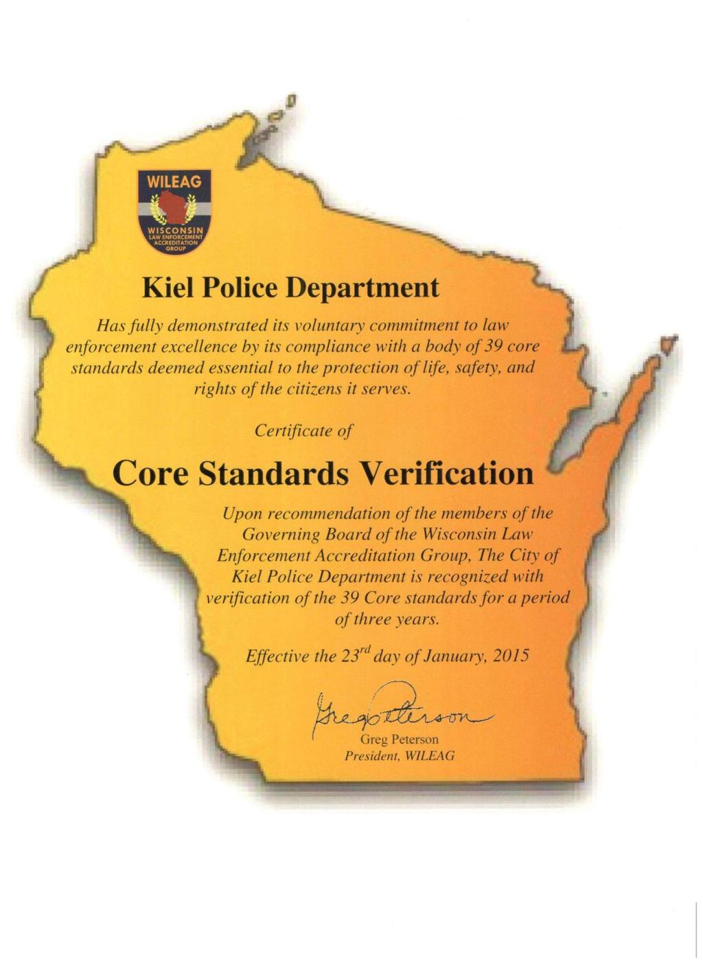 CORE STANDARDS VERIFICATION: The City of Kiel Police Department is a Wisconsin Law Enforcement Accreditation Group small agency accredited law enforcement agency.