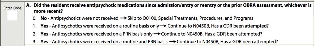 New Items Section N NO450A Did the resident receive antipsychotic medications since admission/entry or reentry or the prior OBRA assessment, whichever is more recent?