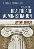Transition Guide The Law of Healthcare Administration, Seventh Edition Stuart Showalter, JD The Law of Healthcare Administration, Seventh Edition, examines healthcare law from the management