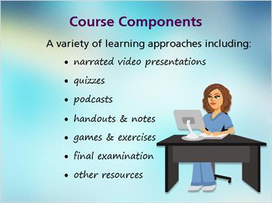 1.7 Components MARK: Jill there IS more to this course then just having the nurses listen to you and me? JILL: Yes there is, Mark.
