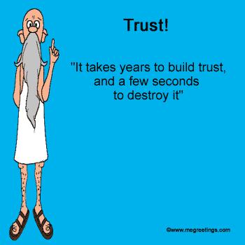 Building Trust Very important Very difficult Trust is necessary in practice the suspicion is the starting point.