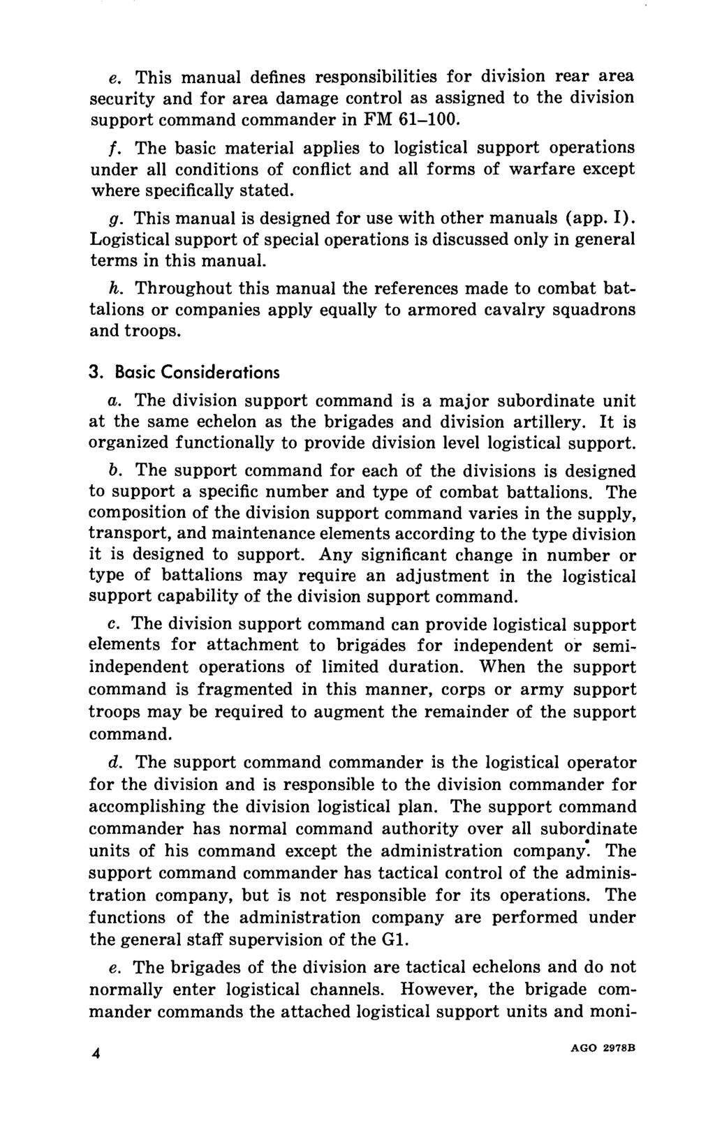 e. This manual defines responsibilities for division rear area security and for area damage control as assigned to the division support command commander in FM 61-100. f. The basic material applies to logistical support operations under all conditions of conflict and all forms of warfare except where specifically stated.