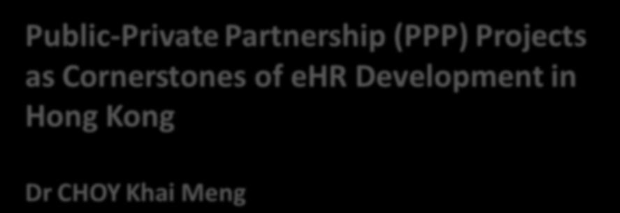 Public-Private Partnership (PPP) Projects as Cornerstones of ehr Development in Hong