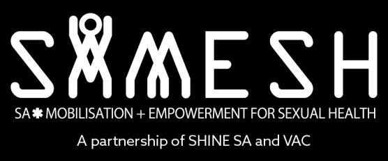 BACKGROUND The South Australia Mobilisation and Empowerment for Sexual Health (SAMESH) program is a partnership between SHINE SA and the Victorian AIDS Council (VAC).