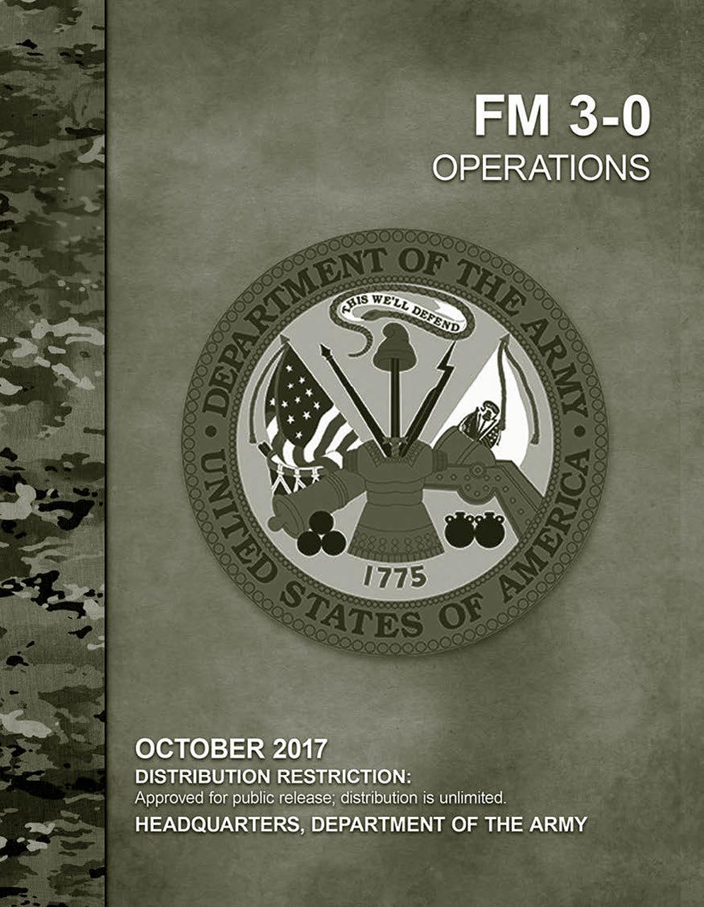 The Return of U.S. Army Field Manual 3-0, Operations Lt. Gen. Mike Lundy, U.S. Army Col. Rich Creed, U.S. Army When the U.S. Army rescinded Field Manual (FM) 3-0, Operations, and published Army Doctrine Publication 3-0, Unified Land Operations, in 2011, the world was a different place.