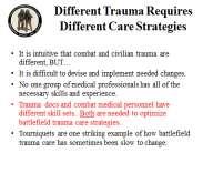 No one group of medical professionals has all of the necessary skills and experience. Trauma docs and combat medical personnel have different skill sets.