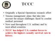 medical community began looking for some better answers for combat trauma and Tactical Combat Casualty Care was born. 20.