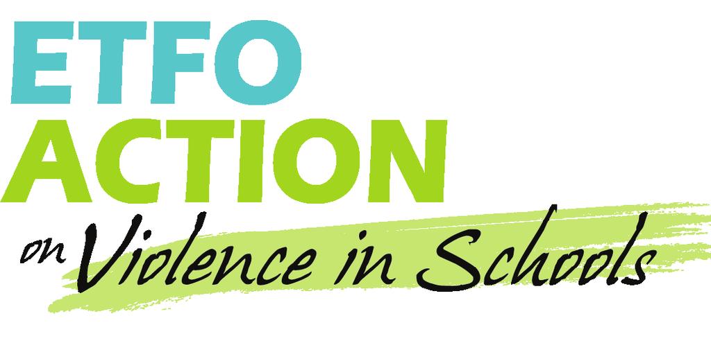 Changes to Make Our Schools Safe Increasingly, ETFO members are facing violent incidents in schools and workplaces.