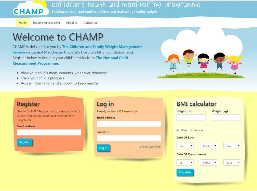 CHAMP Statistics; 48,000 children measured by the School Health Service in Manchester 12,000 Parent registrations onto CHAMP 400-500 Emails received per month 84% Parental satisfaction with CHAMP The