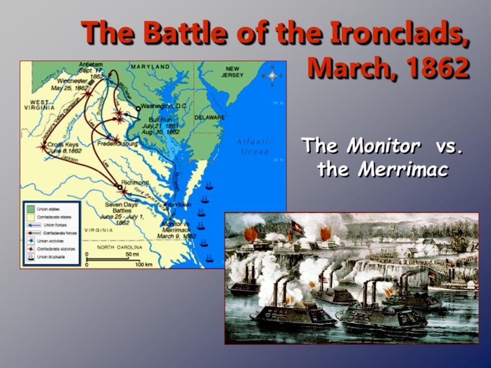 The war saw the famous battle between the Union vessel Monitor and Confederate Merrimac in