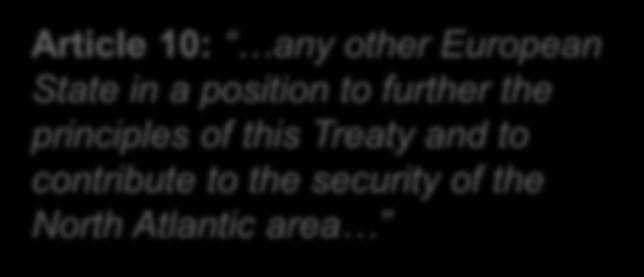 10: any other European State in a position to further the principles of this Treaty and to contribute to the security of the North