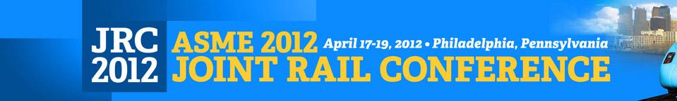 Announcing: The 2012 Joint Rail Conference, Organized and Sponsored by seven important industry groups: ASME, IEEE, ASCE, AREMA, TRB, INFORMS, APTA The conference will be held on April 17th through