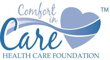 The Health Care Foundation s Comfort in Care program generates funding for items that enhances the comfort and well-being of patients, residents and families.