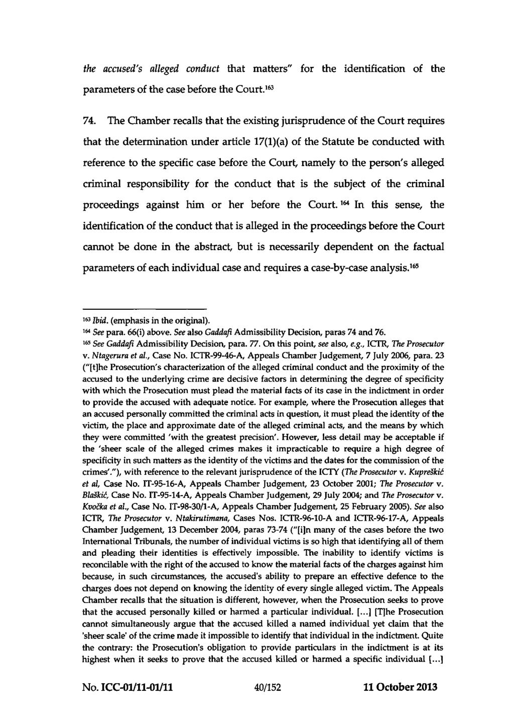 ICC-01/11-01/11-466-Red 11-10-2013 40/152 NM PT the accused's alleged conduct that matters" for the identification of the parameters of the case before the Court.^^^ 74.