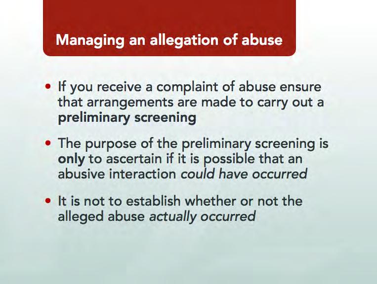 Managing an Allegation of Abuse Show and Read Slide 29: Show Slide 30: The elements of the preliminary screening process are as follows: You must notify the employee against whom the complaint