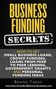 Business Funding Secrets: How To Get Small