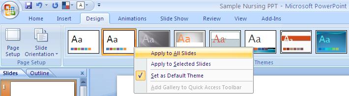Select the Office Theme design and then right click to Apply to All Slides. 2. Print more than one slide per page. Click the Microsoft Office Button, and then click Print.