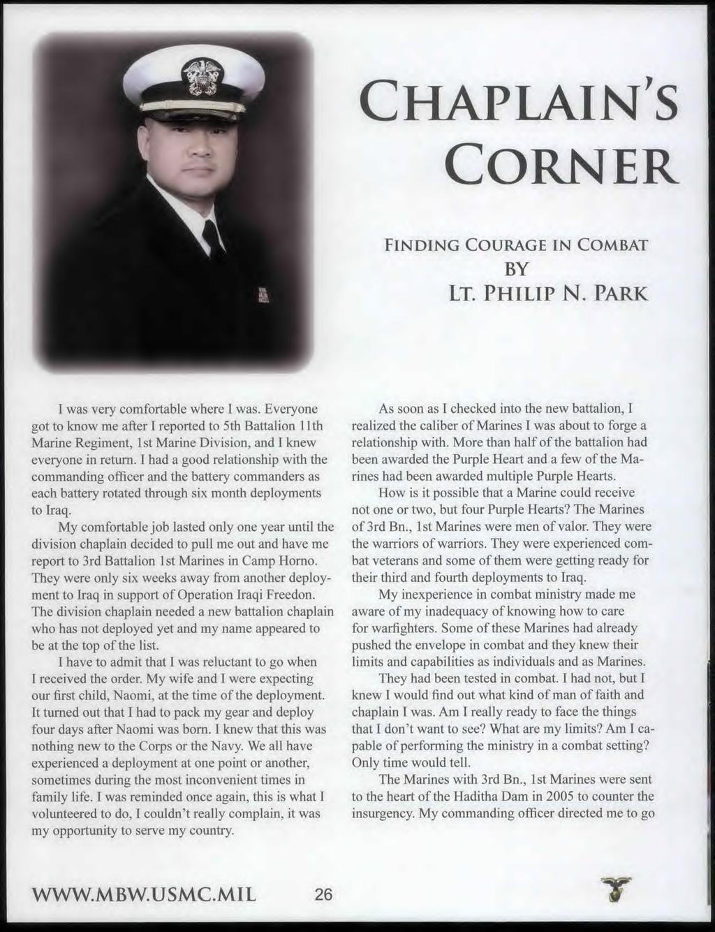 CHAPLAIN'S CORNER FINDING COURAGE IN COMBAT BY LT. PHILIP N. PARK I was very comfortable where I was.