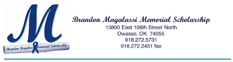 December 1, 2018 Dear Student, Thank you for your interest in the Brandon Magalassi Memorial Scholarship. The Brandon Magalassi Memorial Scholarship Foundation was established in 2004.