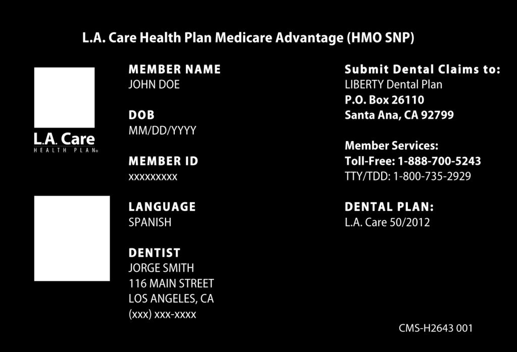 2014 Evidence of Coverage for L.A. Care Health Plan Medicare Advantage (HMO SNP) LIBERTY Dental ID card. It has the name and office telephone number of your Primary Care Dentist.