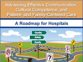 Roadmap for Hospitals Inspire hospitals to integrate effective communication, cultural competence, and