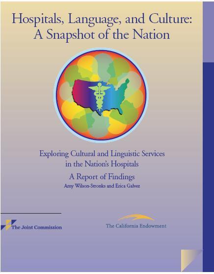 Exploring Cultural and Linguistic Services in the Nation s Hospitals: A Report of Findings Copyright, The Joint Commission Released in March 2007 Download a free copy of the report on HLC website