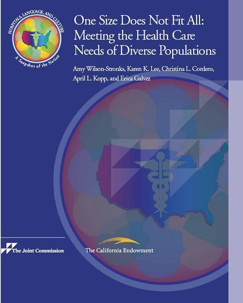 One Size Does Not Fit All: Meeting the Health Care Needs of Diverse Populations Copyright, The Joint Commission Released April 2008 Download a free copy of the report on HLC website Thematic