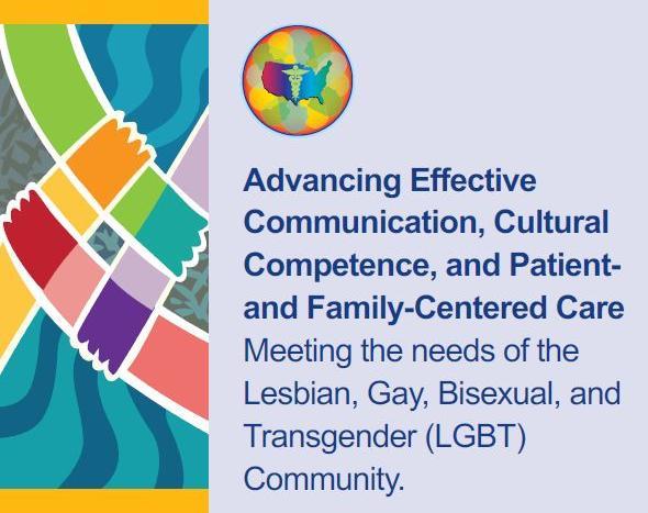 Meeting the Needs of LGBT Patients LGBT Stakeholder Meeting: To promote effective communication, cultural competence, and patient-and family-centered care for lesbian, gay, bisexual, and transgender