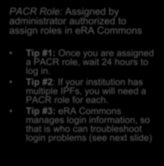 Compliance Monitor Access PACR Role: Assigned by administrator authorized to assign roles in era Commons Tip #1: Once you are assigned a PACR role, wait 24 hours to log in.