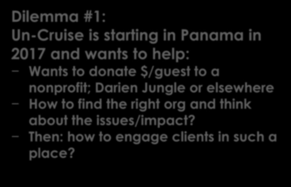 Dilemma #1: Un-Cruise is starting in Panama in 2017 and wants to help: Wants to donate $/guest to a nonprofit; Darien
