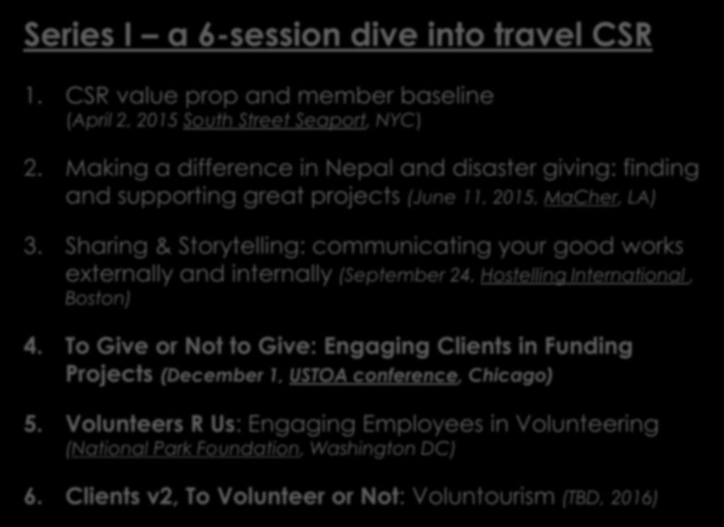 Series I a 6-session dive into travel CSR 1. CSR value prop and member baseline (April 2, 2015 South Street Seaport, NYC) 2.