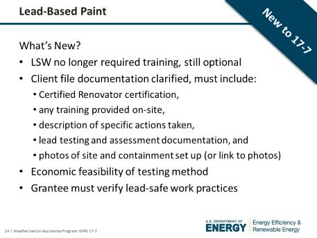 What s new in 17-7? Removed requirement for Lead Safe Weatherization training. This is still allowed, but minimum requirement is the EPA RRP.