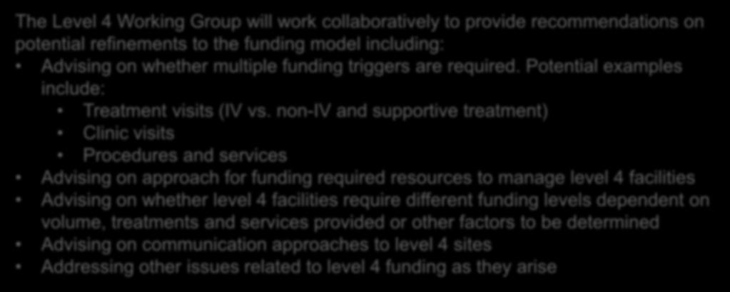 Refining the Level 4 Funding Strategy: Goal GOAL: ensure that safe care closer to home is appropriately supported through the systemic treatment funding model The Level 4 Working Group will work