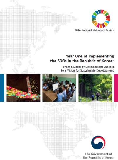 Year One of Implementing 2016 the SDGs in the Republic of Korea (2016) Jan: The Third Basic Plan for Sustainable Development 2016-2035 : Translating the SDGs into Korea s national policies and plans.