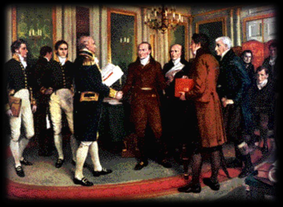 The End of the War of 1812: Treaty of Ghent December 24, 1814 Ended hostilities British
