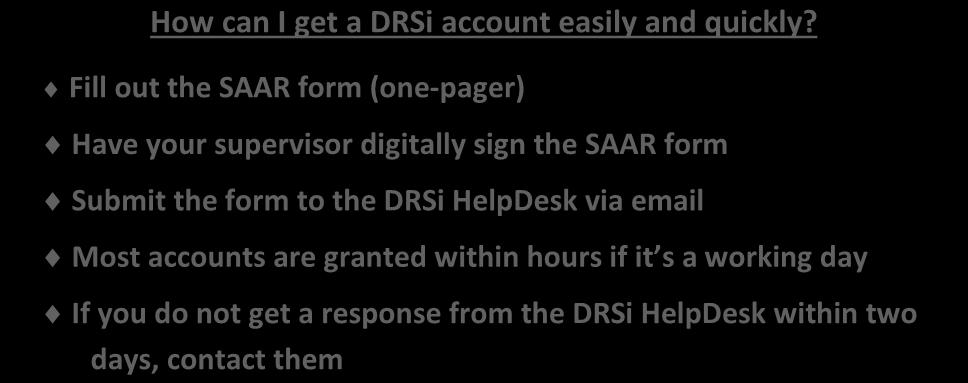 The HelpDesk is typically open from 0700 to 2100 ET, Monday through Friday except on holidays. How can I get a DRSi account easily and quickly?