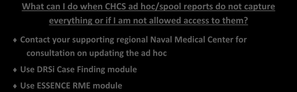 CHCS Ad Hoc/Spool Reports Do Not Catch Everything Many MTFs use CHCS ad hoc/spool reports to find their potential cases of reportable events.