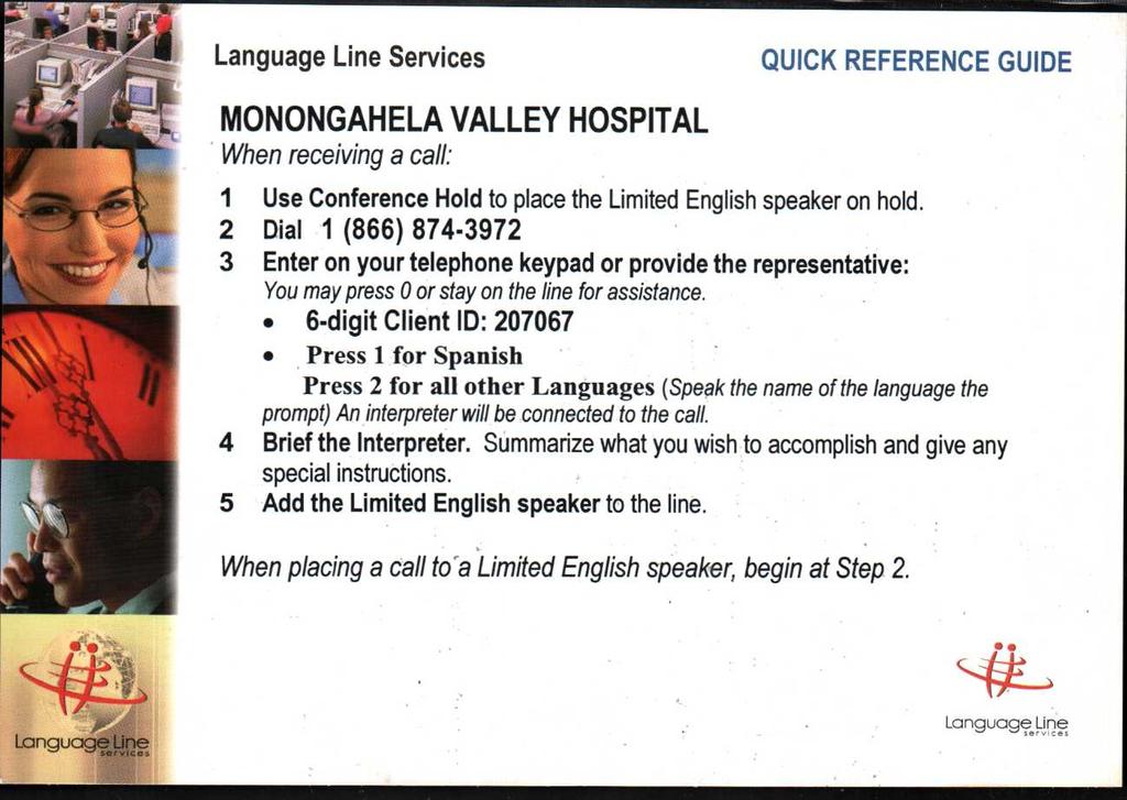 Language Line Services QUICK REFERENCE GUIDE MONONGAHELA VALLEY HOSPITAL When receiving a call: 1 Use Conference Hold to place the Limited English speaker on hold. 2 Dial 1 (866) 874.