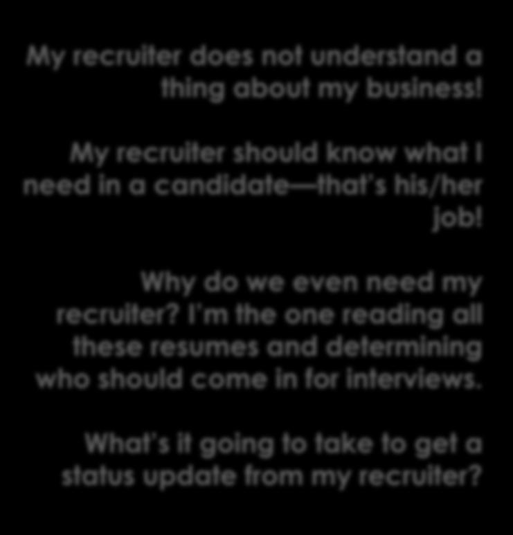 Increases Awareness of the Complexity of TA Common Misconceptions My recruiter does not understand a thing about my business! My recruiter should know what I need in a candidate that s his/her job!