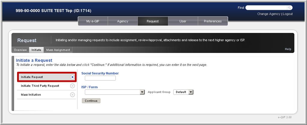 Step 2: Initiate the Request Request Overview screen select: Initiate Initiate Request radio button Type the applicant s SSN into the Social Security Number field Select the Standard Form the