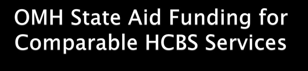 OMH will keep the current State Aid grant levels in place for the first two years of HCBS implementation to ensure program stability as capacity is expanded.