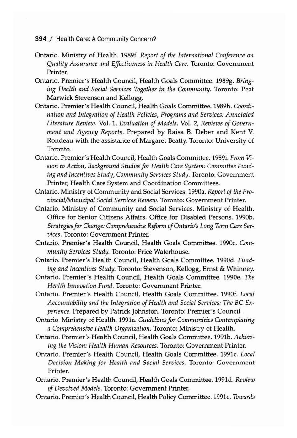 394 / Health Care: ACommunity Concern? Ontario. Ministry of Health. 1989f. Report of the International Conference on Quality Assurance and Effectiveness in Health Care. Toronto: Government Ontario.
