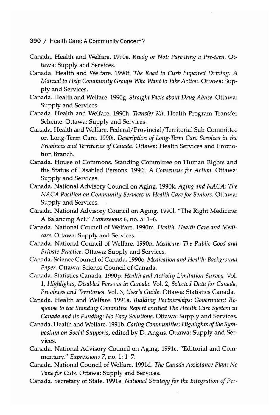 390 / Health Care: A Community Concern? Canada. Health and Welfare. 1990e. Ready or Not: Parenting a Pre-teen. Ottawa: Supply and Services. Canada. Health and Welfare. 1990f.