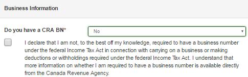 Tip: Fields with an asterisk * are mandatory. Note: If you do not have a CRA BN: Select no to the question Do you have a CRA BN then click the checkbox next to the declaration.